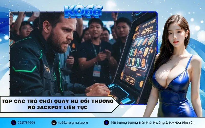 Các Trò Chơi Quay Hũ Đổi Thưởng