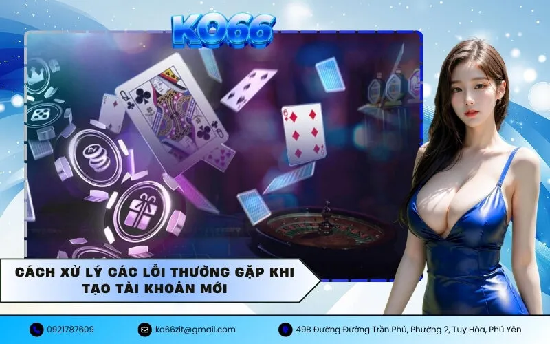 Cách xử lý các lỗi thường gặp khi tạo tài khoản mới