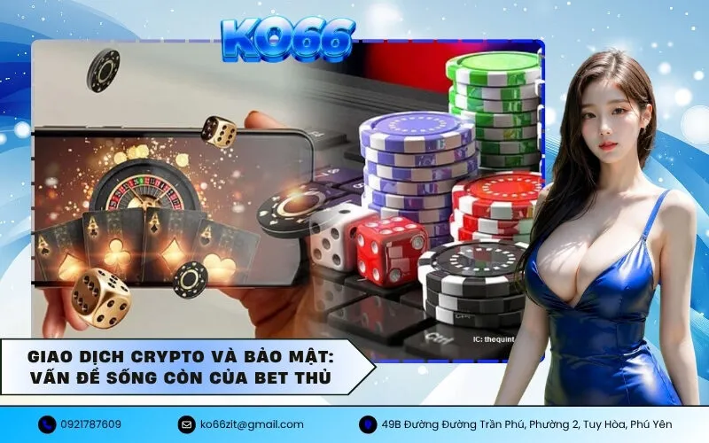 Giao Dịch Crypto và Bảo Mật Vấn Đề Sống Còn Của Bet Thủ