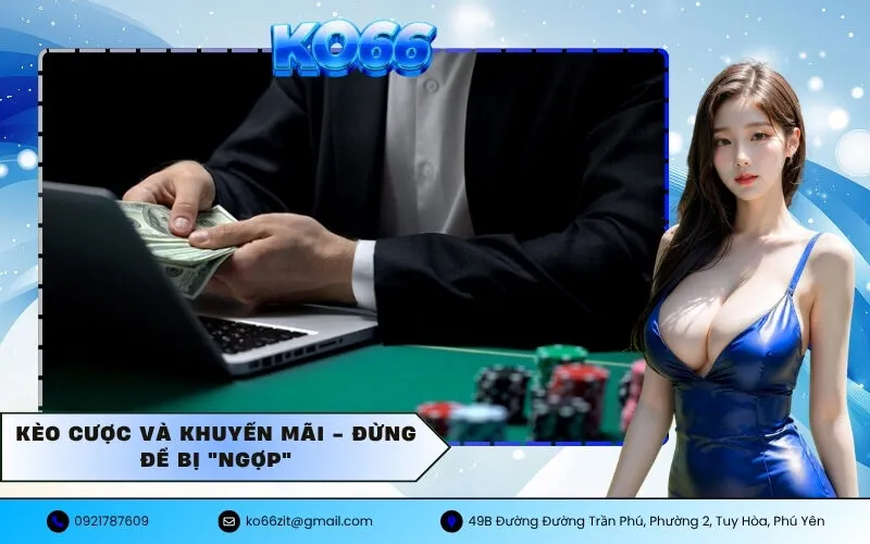 Kèo Cược và Khuyến Mãi - Đừng Để Bị Ngợp