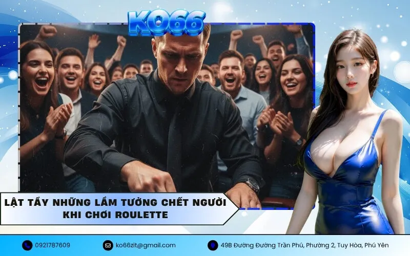Lật Tẩy Những Lầm Tưởng Chết Người Khi Chơi Roulette