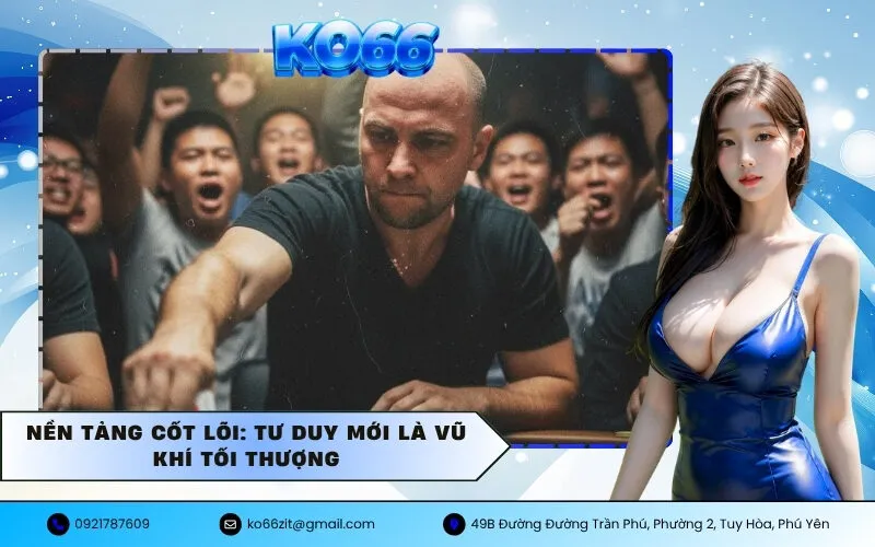 Nền tảng cốt lõi Tư duy mới là vũ khí tối thượng