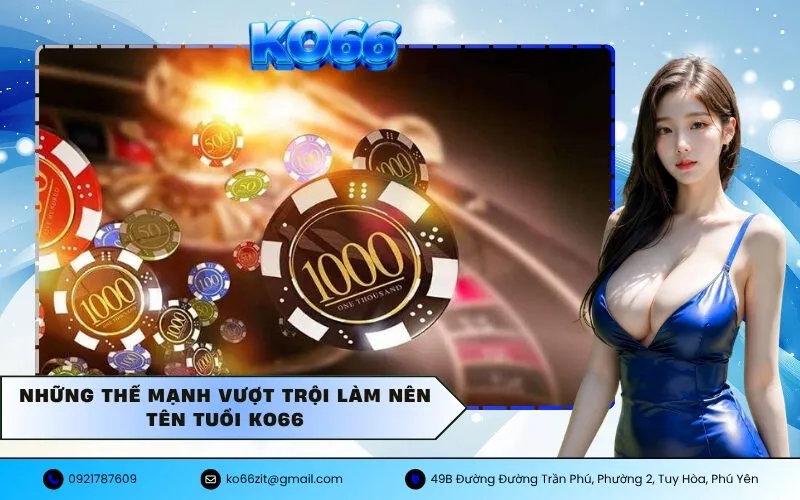 Những thế mạnh vượt trội làm nên tên tuổi KO66