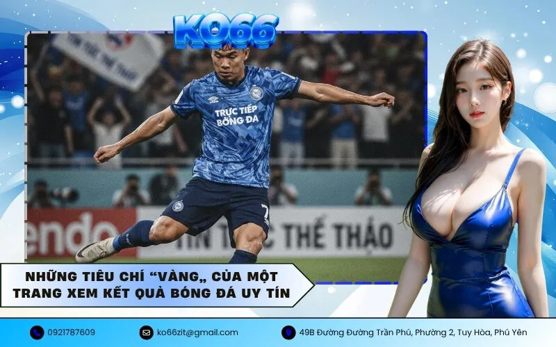 Những tiêu chí “vàng” của một trang xem kết quả bóng đá uy tín