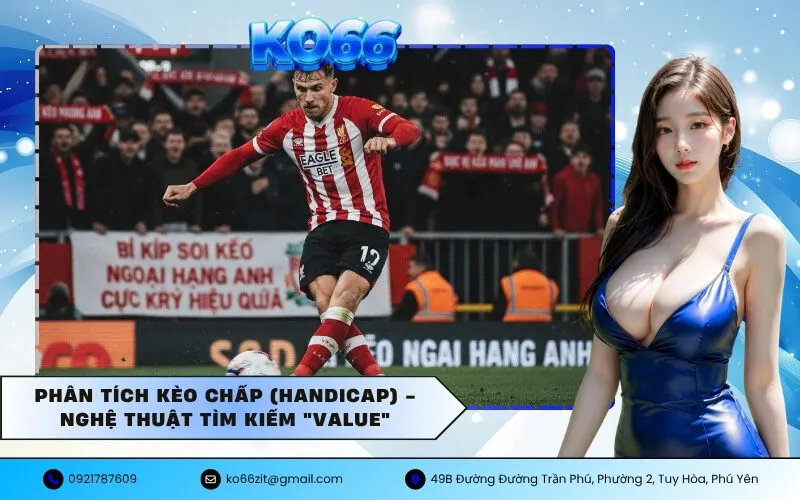 Phân Tích Kèo Chấp (Handicap) - Nghệ Thuật Tìm Kiếm Value