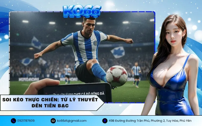 Soi Kèo Thực Chiến Từ Lý Thuyết Đến Tiền Bạc