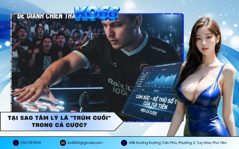 Tại Sao Tâm Lý Là Trùm Cuối Trong Cá Cược