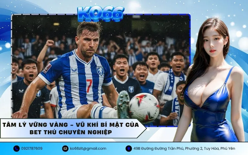 Tâm lý vững vàng - Vũ khí bí mật của bet thủ chuyên nghiệp