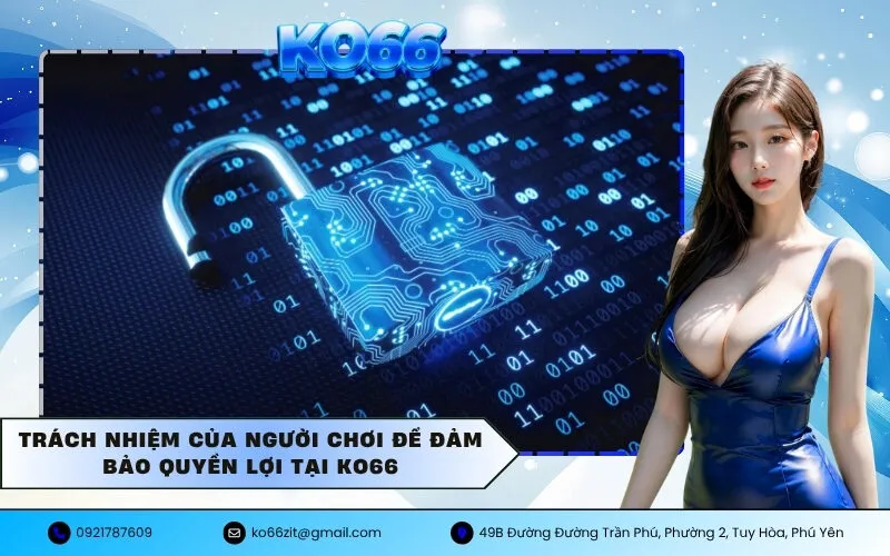 Trách nhiệm của người chơi để đảm bảo quyền lợi tại KO66