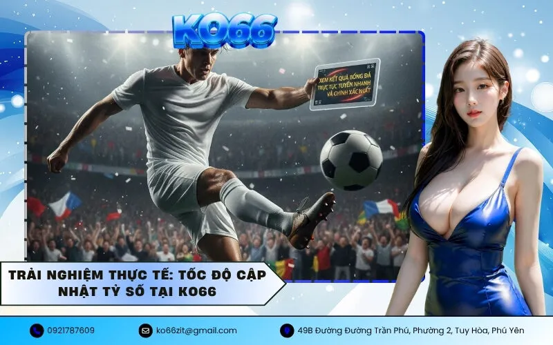 Trải nghiệm thực tế Tốc độ cập nhật tỷ số tại KO66